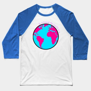 Travel the world - cute earth design Baseball T-Shirt
